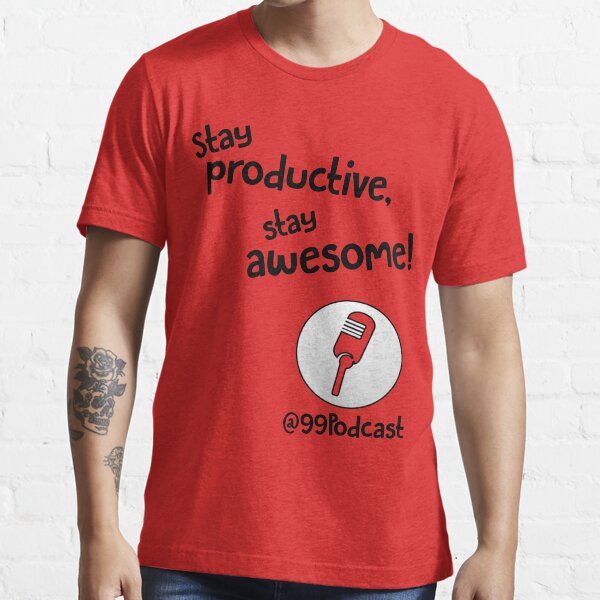 Stay Productive, Stay Awesome - 99% Perspiration Essential T-Shirt