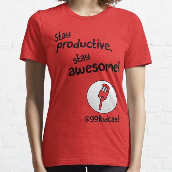 Stay Productive, Stay Awesome - 99% Perspiration Essential T-Shirt