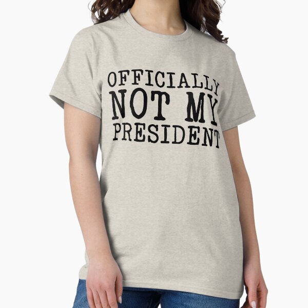 Item preview, Officially Not My President designed and sold by Katey1285.