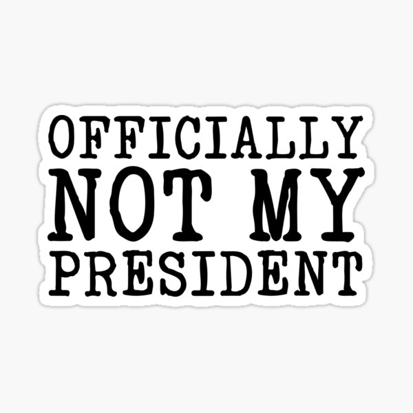 Item preview, Officially Not My President designed and sold by Katey1285.