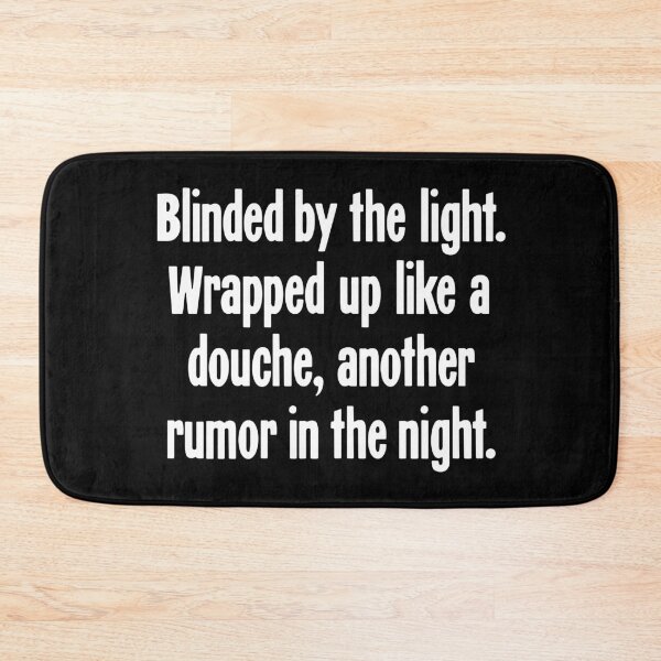 Item preview, Blinded By the Light. Wrapped Up Like A Douche, Another Rumor In the Night. designed and sold by Good-Looking Corpse.