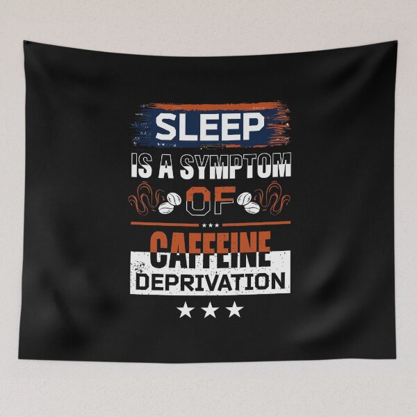 Item preview, Sleep is a Symptom of Caffeine Deprivation designed and sold by NisRayDesign.