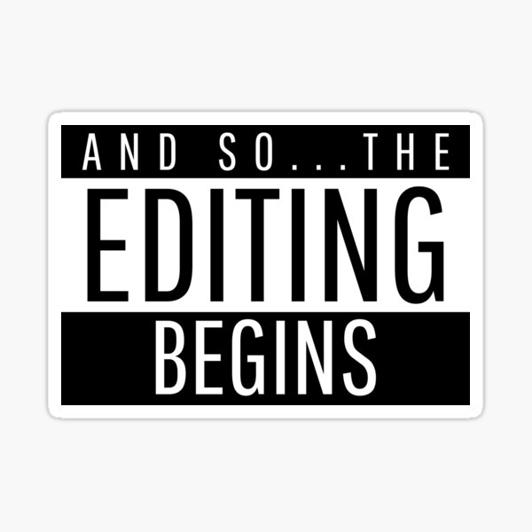 And So...The Editing Begins Sticker