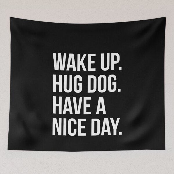 Item preview, Wake Up Hug Dog Have A Good Day designed and sold by evokearo.