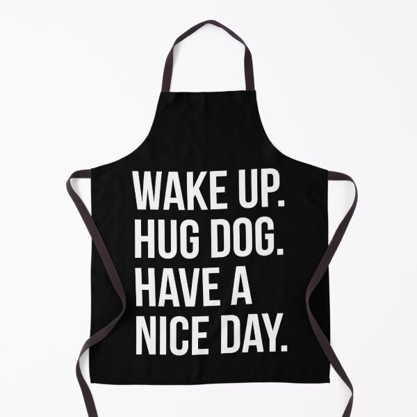Item preview, Wake Up Hug Dog Have A Good Day designed and sold by evokearo.