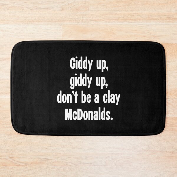 Item preview, Giddy Up, Giddy Up, Don't Be A Clay McDonalds designed and sold by Good-Looking Corpse.