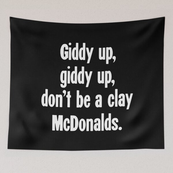 Item preview, Giddy Up, Giddy Up, Don't Be A Clay McDonalds designed and sold by Good-Looking Corpse.