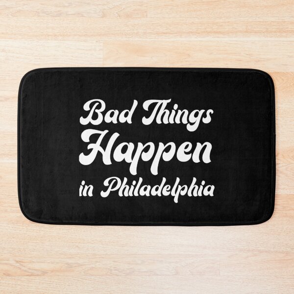 Item preview, Bad Things Happen In Philadelphia designed and sold by rayla1424.