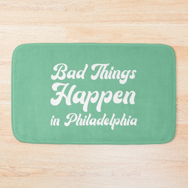 Item preview, Bad Things Happen In Philadelphia designed and sold by rayla1424.