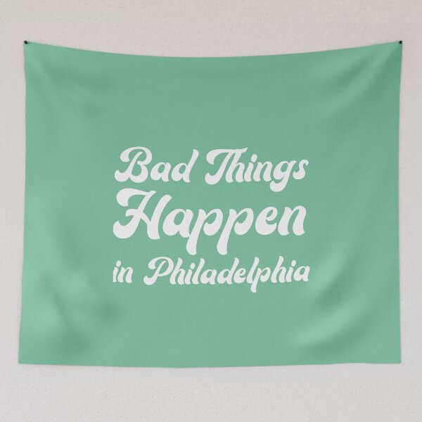 Item preview, Bad Things Happen In Philadelphia designed and sold by rayla1424.