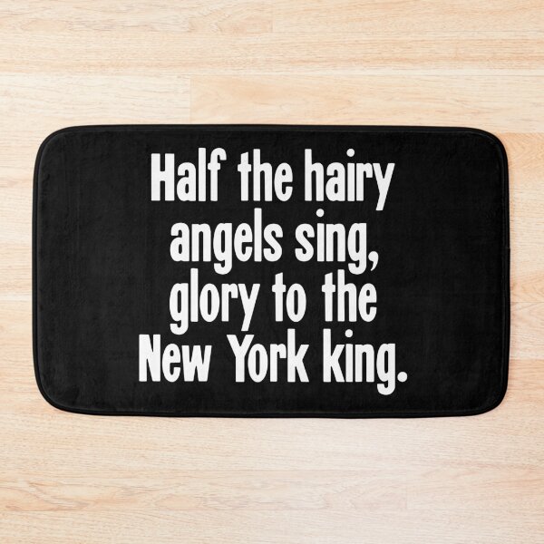 Item preview, Half The Hairy Angels Sing, Glory To the New York King designed and sold by Good-Looking Corpse.