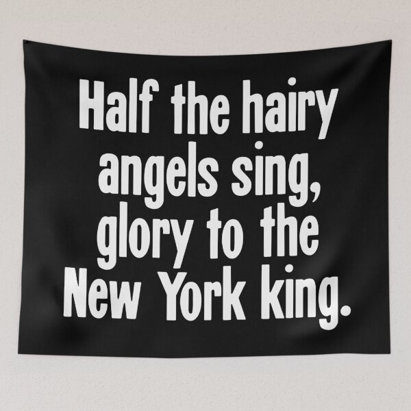 Item preview, Half The Hairy Angels Sing, Glory To the New York King designed and sold by Good-Looking Corpse.