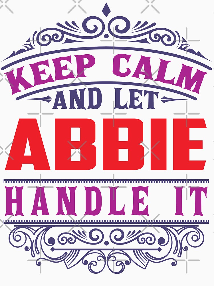 ABBIE Name. Keep Calm And Let ABBIE Handle It by wantneedlove