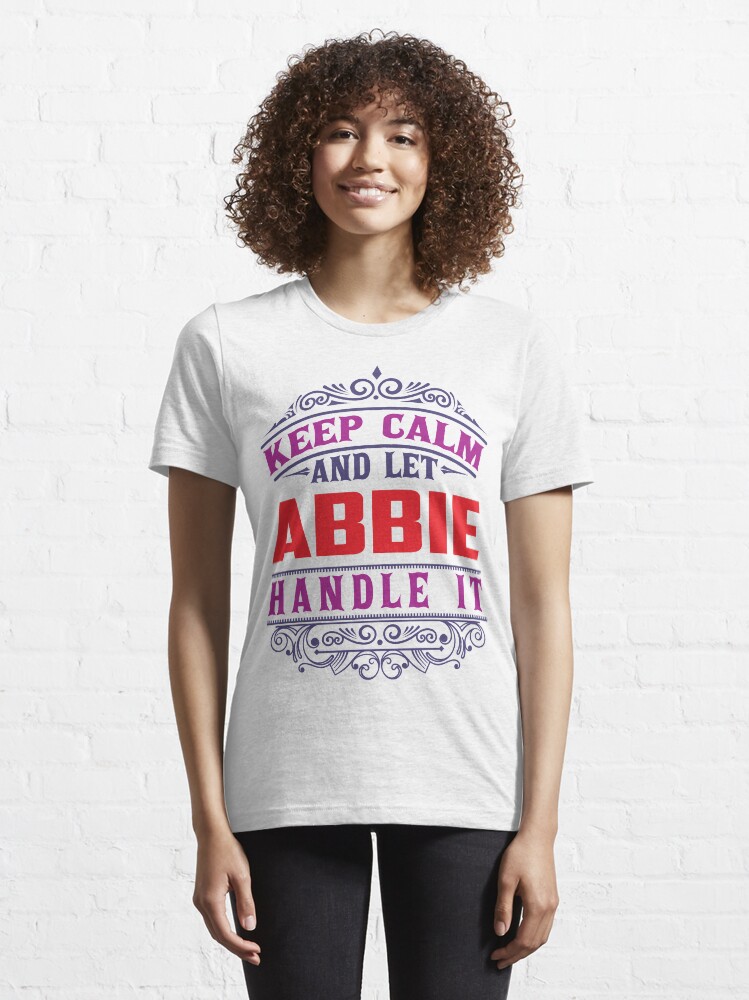 Alternate view of ABBIE Name. Keep Calm And Let ABBIE Handle It Essential T-Shirt