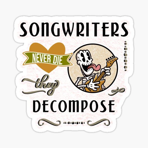 Songwriters never die - they decompose! | Funny retro musician pun Sticker