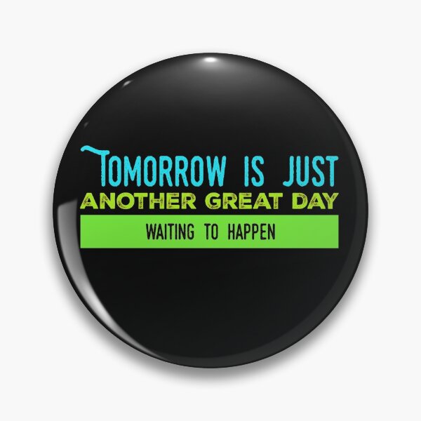 Item preview, Tomorrow is Just Another Great Day Waiting to Happen designed and sold by Five O'clock Shirts.