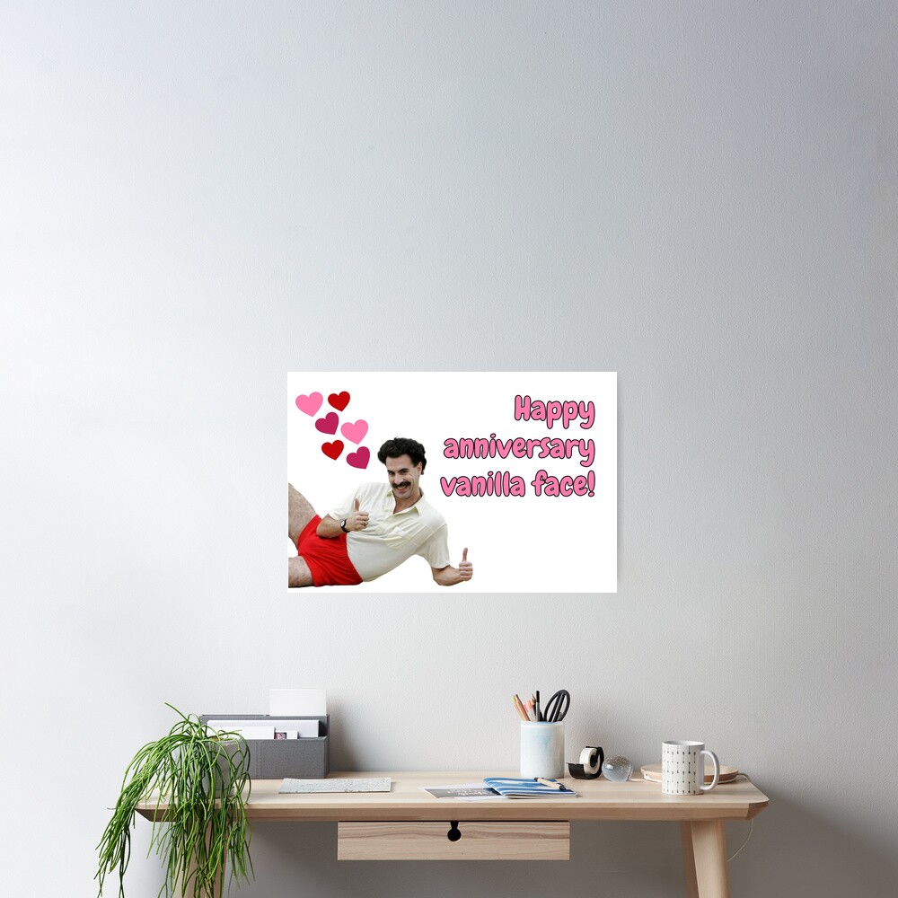 "Borat, happy anniversary vanilla face" Poster for Sale by avit1