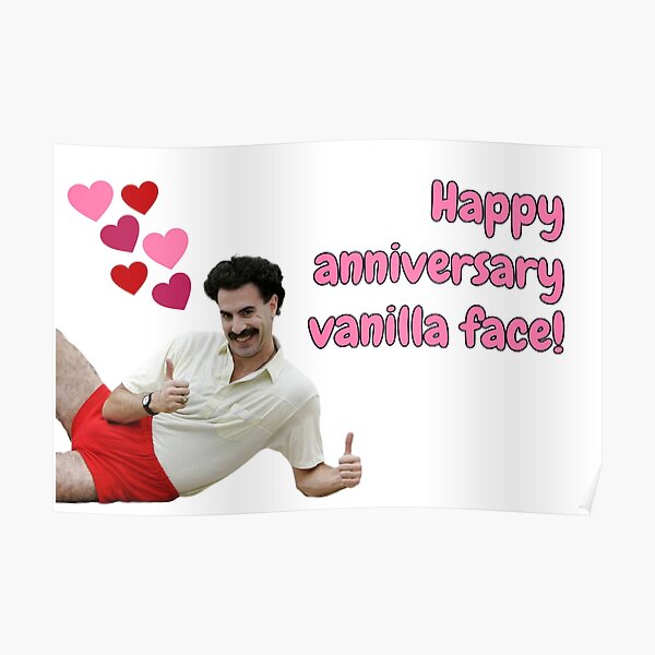 "Borat, happy anniversary vanilla face" Poster for Sale by avit1