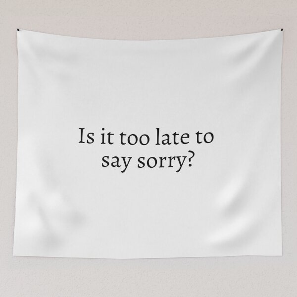 Item preview, Is it too late to say sorry - lyrics designed and sold by simplysharon.