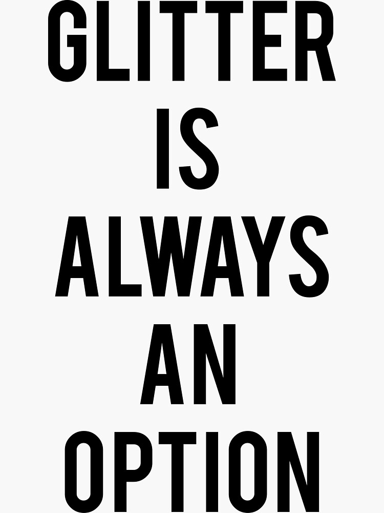 "Glitter Is Always An Option" Sticker for Sale by fashiony Redbubble