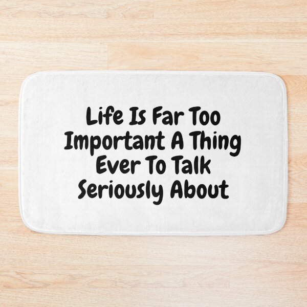 Item preview, Life is far too important a thing every to talk seriously about designed and sold by simplysharon.