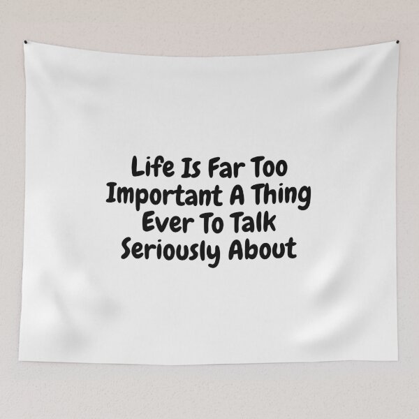 Item preview, Life is far too important a thing every to talk seriously about designed and sold by simplysharon.