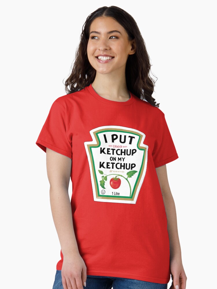 Thumbnail 1 of 7, Classic T-Shirt, Funny I Put Ketchup On My Ketchup designed and sold by ELKaito.