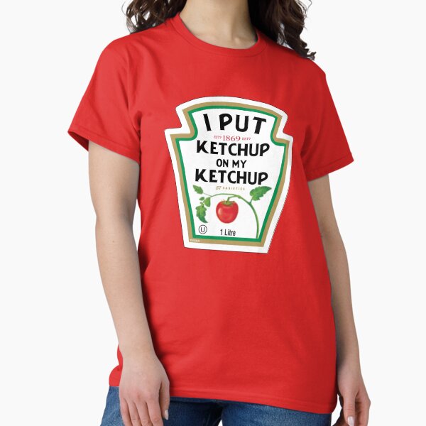 Item preview, Funny I Put Ketchup On My Ketchup designed and sold by ELKaito.