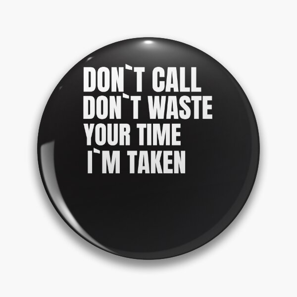 Item preview, DON`T CALL DON`T WASTE YOUR TIME I`M TAKEN designed and sold by GILLES VAZIRI.