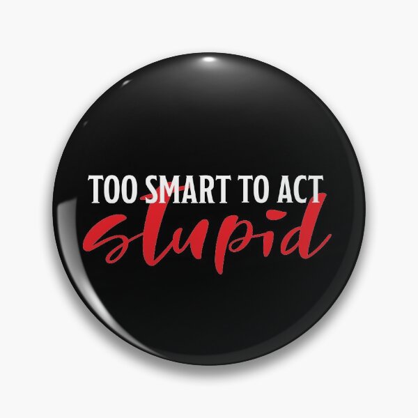 Item preview, Too smart to act stupid designed and sold by Marlon Fernandes.