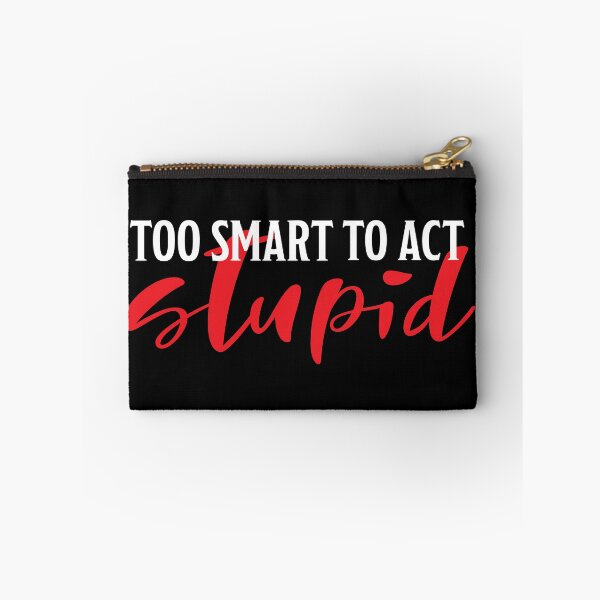 Item preview, Too smart to act stupid designed and sold by Marlon Fernandes.