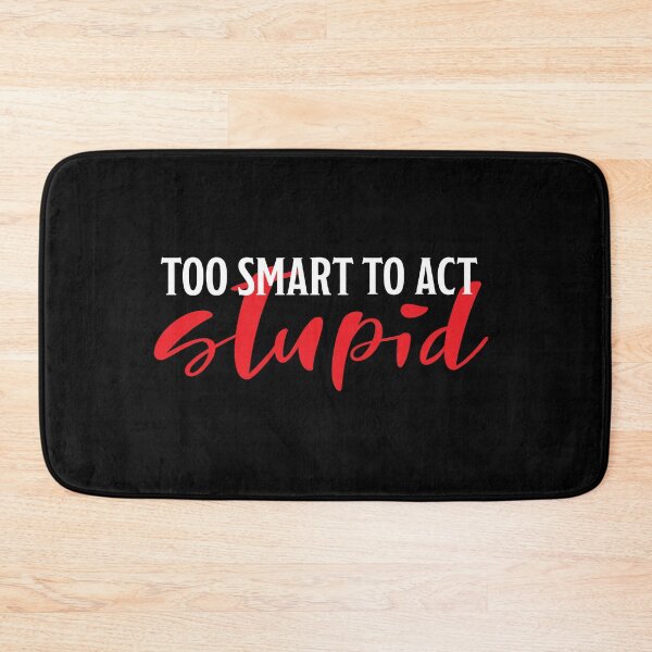 Item preview, Too smart to act stupid designed and sold by Marlon Fernandes.