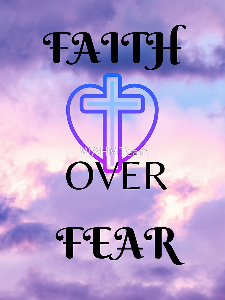 Faith Over Fear by WAHMTeam