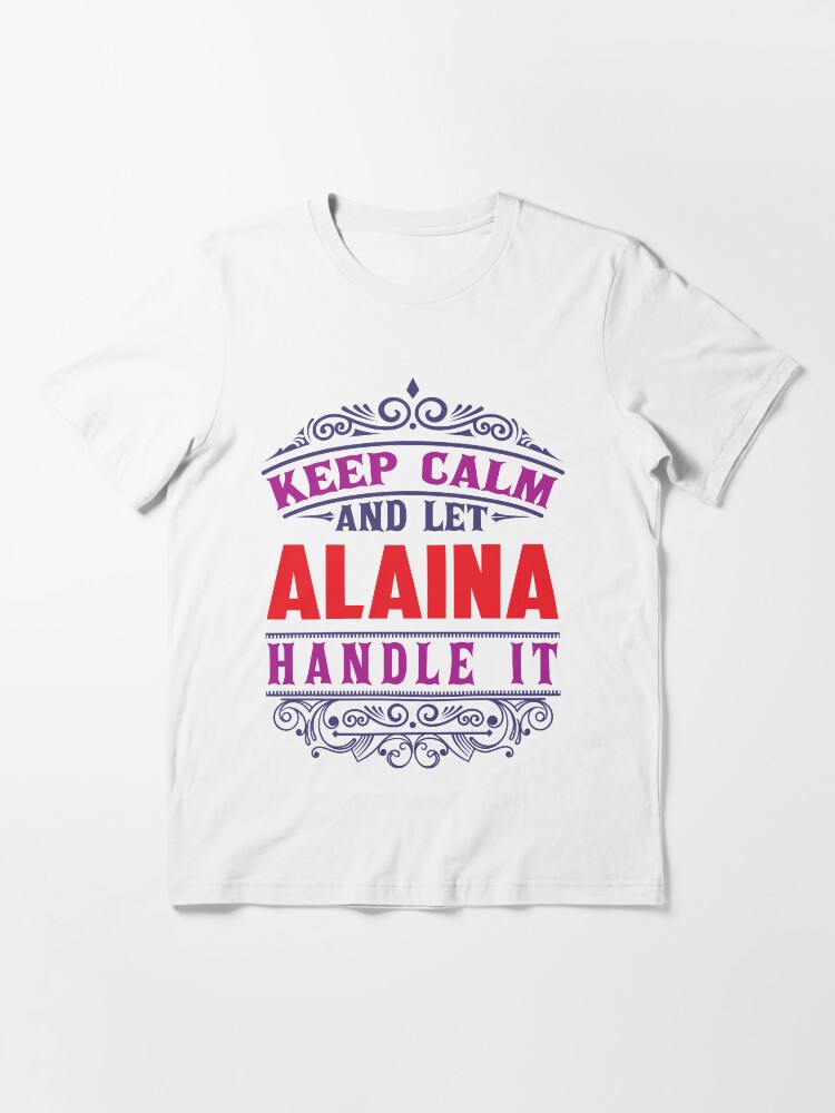 Alternate view of ALAINA Name. Keep Calm And Let ALAINA Handle It Essential T-Shirt