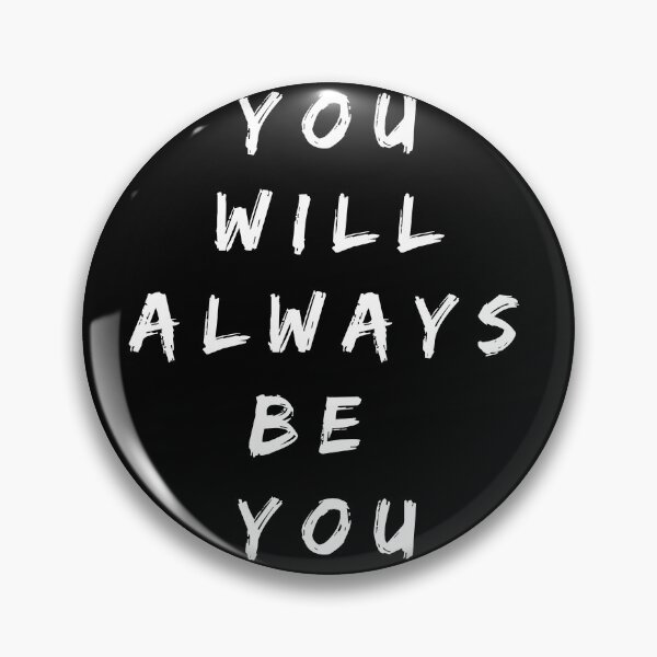 Item preview, You will always be you. Text only design. White text. designed and sold by JellyBeenzz.