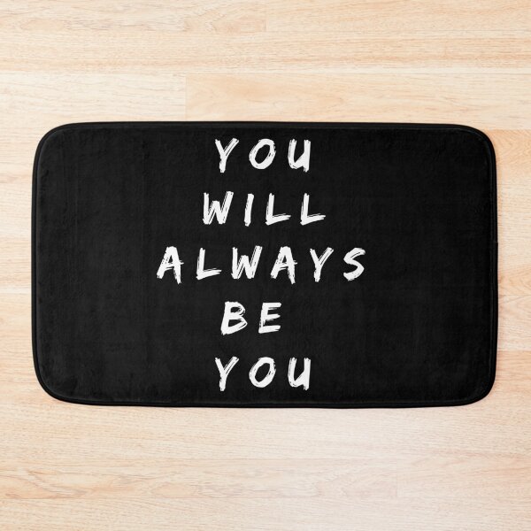 Item preview, You will always be you. Text only design. White text. designed and sold by JellyBeenzz.