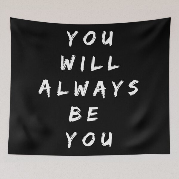 Item preview, You will always be you. Text only design. White text. designed and sold by JellyBeenzz.