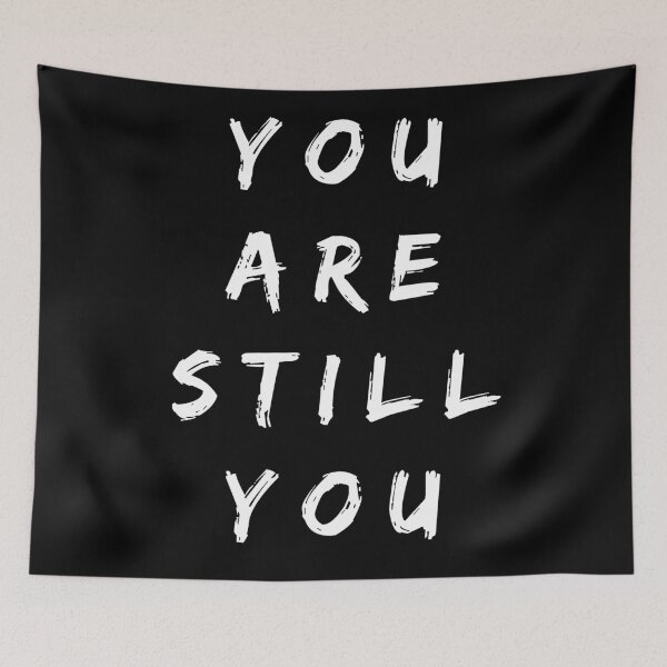 Item preview, You are still you. Text only design. White text. designed and sold by JellyBeenzz.