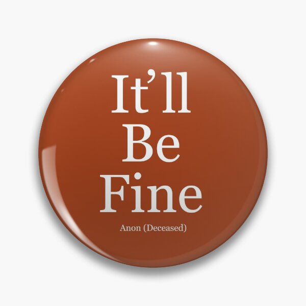 Item preview, It'll be fine. Anon deceased. designed and sold by MultistorieDog.