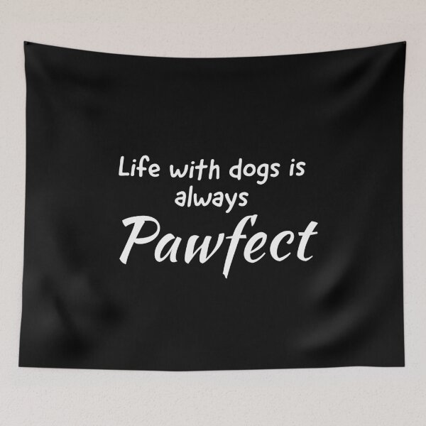 Item preview, Life With Dogs Is Always Pawfect designed and sold by evokearo.