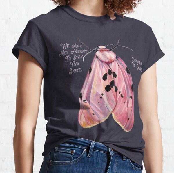 We Are Not Meant To Stay The Same Change Is Good Classic T-Shirt
