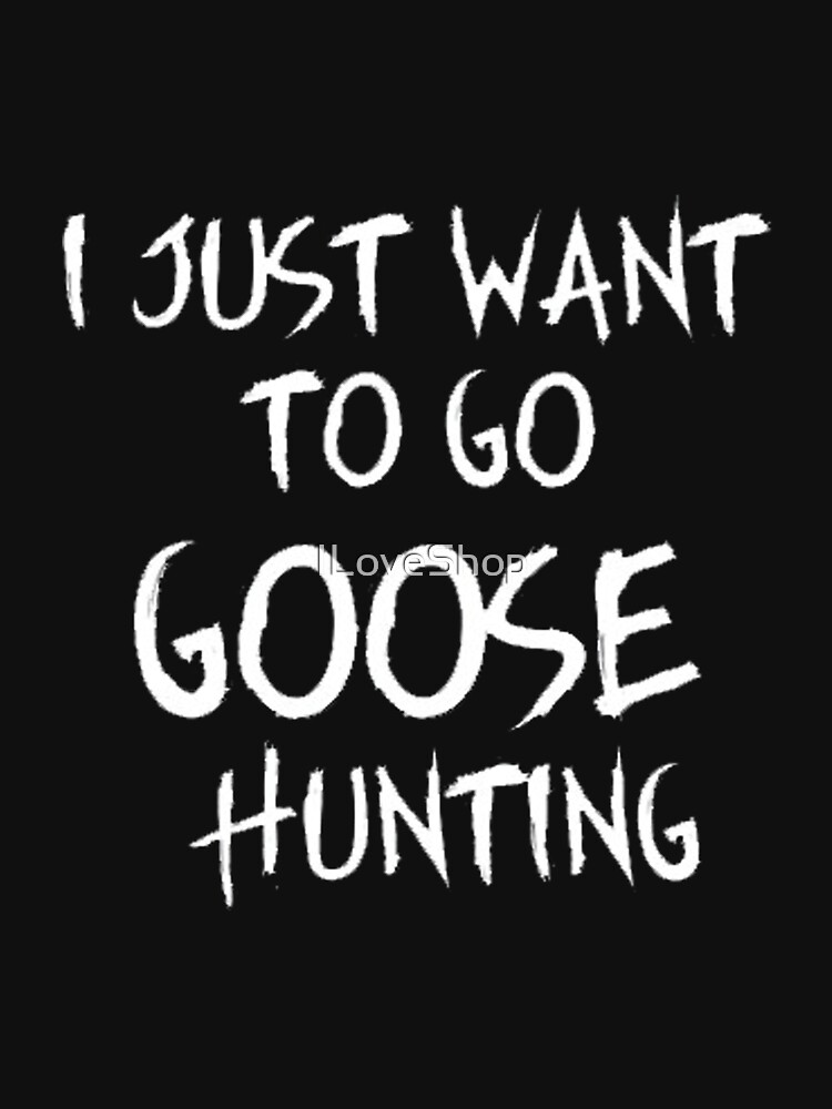 "Goose Hunting Funny Quote Idea for Gift" Tshirt by Redbubble