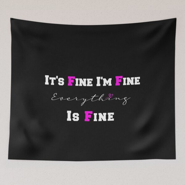 Item preview,  It's Fine. I'm Fine. Everything is Fine designed and sold by . JustBeUnique ..