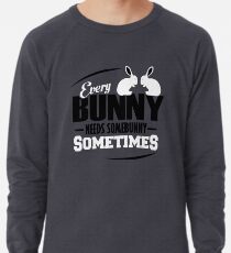 Jeder Bunny braucht manchmal einen Bunny Leichtes Sweatshirt