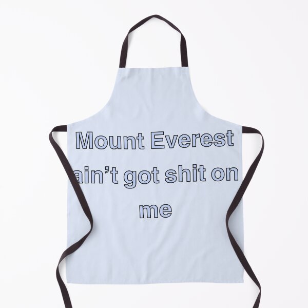 Item preview, Mount Everest ain’t got shit on me designed and sold by MBartistic.