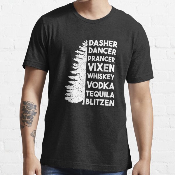 Dasher Dancer Prancer Vixen Whiskey Vodka Tequila Blitzen Essential T-Shirt