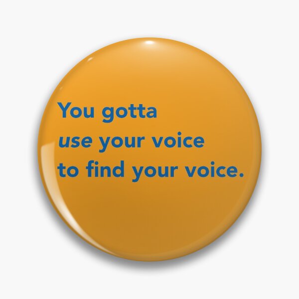 Item preview, You gotta use your voice to find your voice. designed and sold by RoseJermusyk.