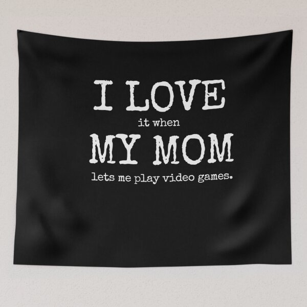 Item preview, I LOVE it when MY MOM lets me play video games. - Typewriter Style designed and sold by MoClan-Graphics.