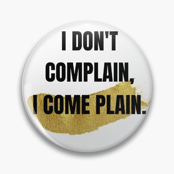 Item preview, I Don't Complain, I Come Plain Positive Simple Motivational Quote  designed and sold by Sweet-A-Dsignz.