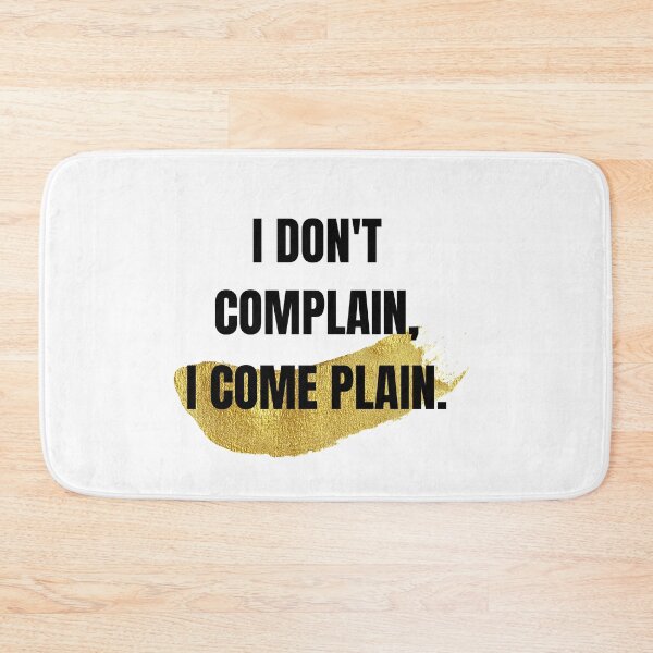 Item preview, I Don't Complain, I Come Plain Positive Simple Motivational Quote  designed and sold by Sweet-A-Dsignz.